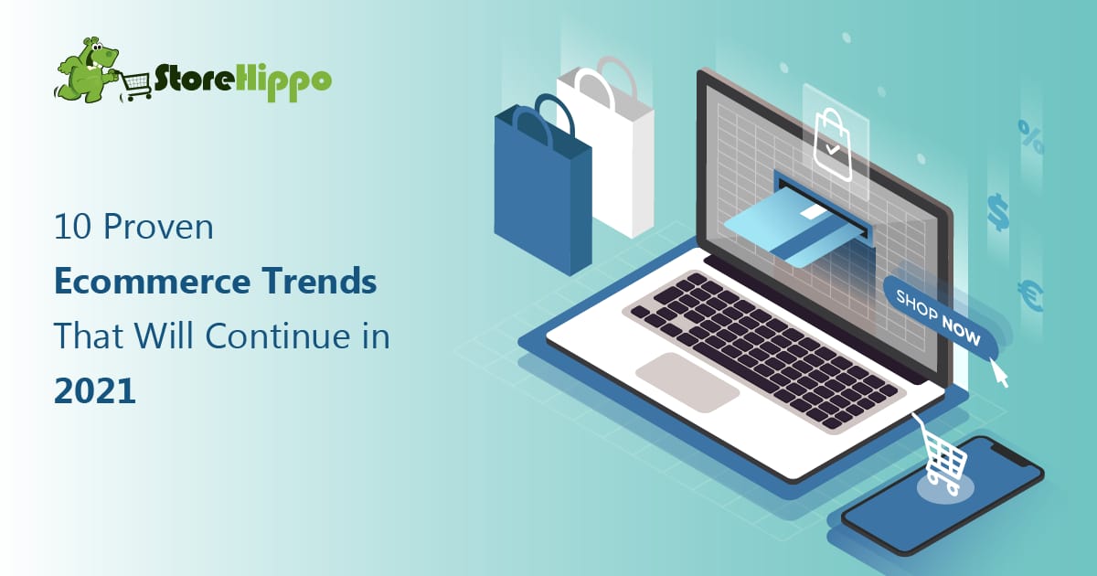 Top 10 Ecommerce Trends That Will Continue in 2021 | StoreHippo