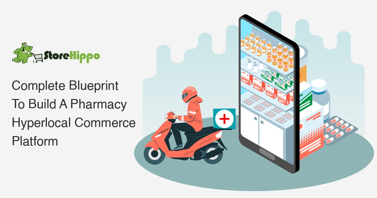 How To Build A Hyperlocal Commerce Platform For Your Online Pharmacy Business | StoreHippo