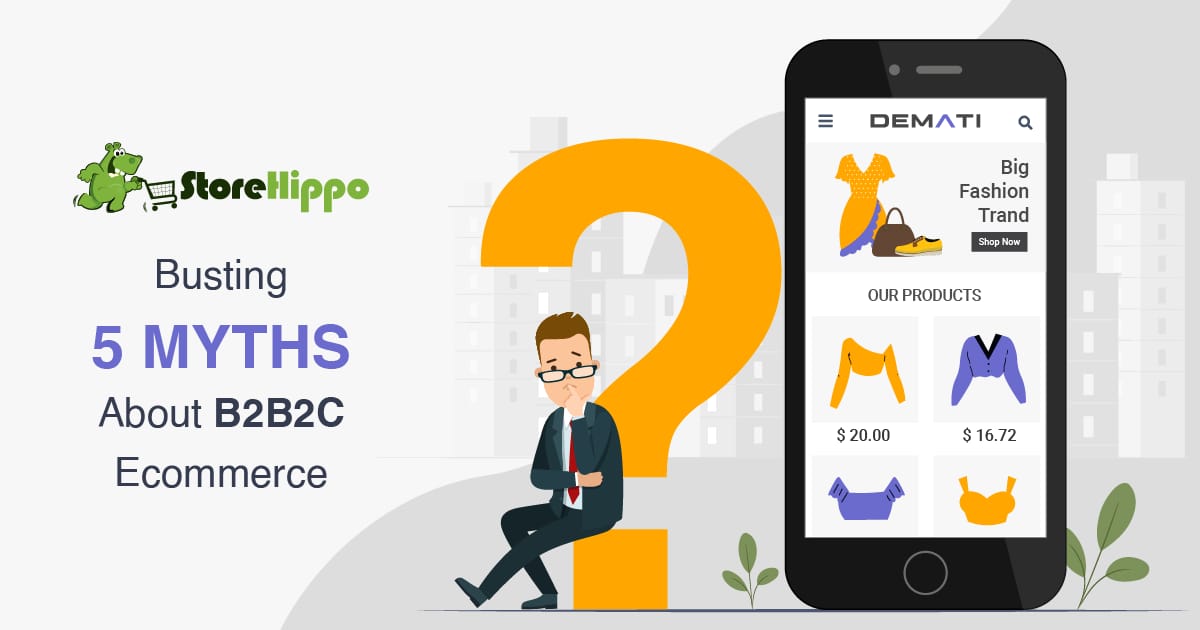 5 Myths about B2B2C ecommerce (BUSTED) | StoreHippo