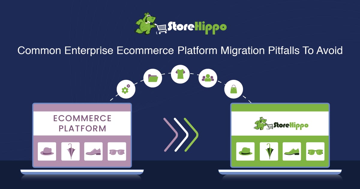 7 Dreaded Enterprise Ecommerce Platform Migration Pitfalls (Tips to Avoid Them)| StoreHippo