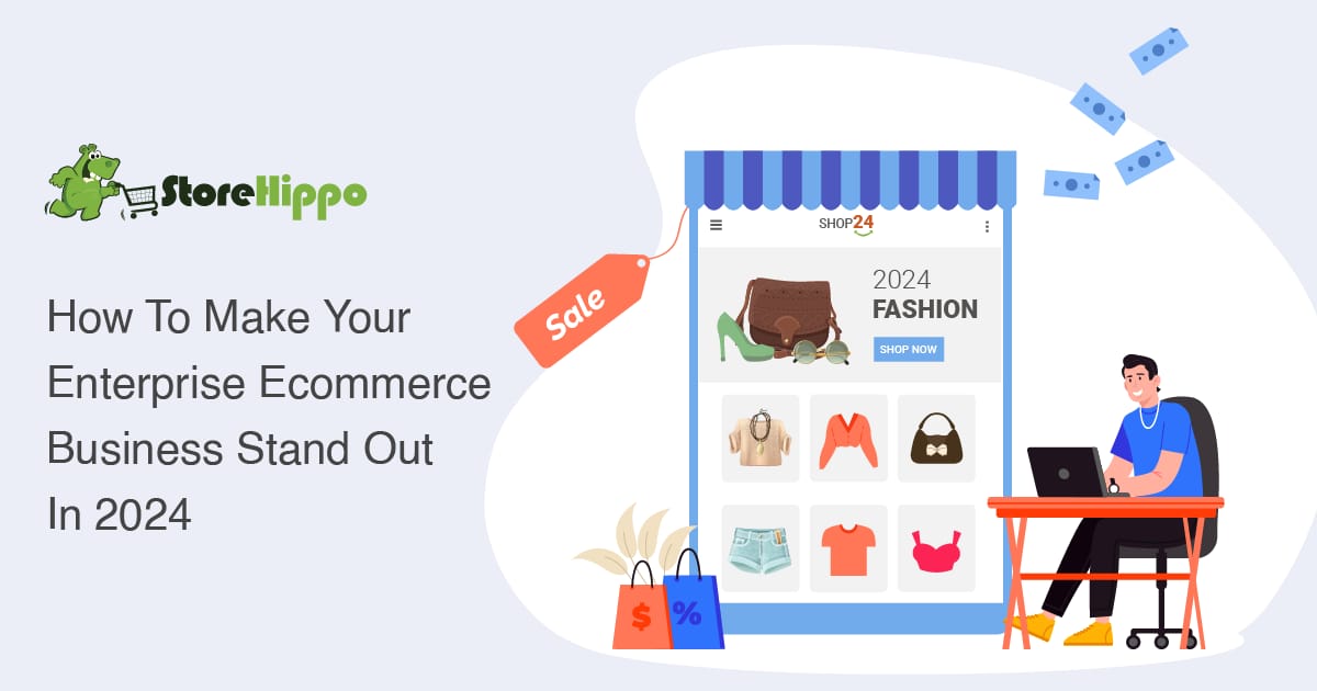 7 Trends To Make Your Enterprise Ecommerce Business Stand Out In 2024 | StoreHippo