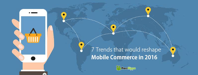 7 Trends that would reshape Mobile Commerce in 2016 | StoreHippo.com