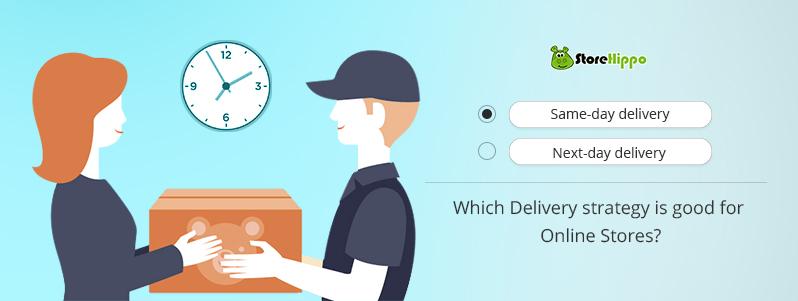 Same-day delivery or Next-day delivery. What is a good delivery strategy for online stores? | StoreHippo.com